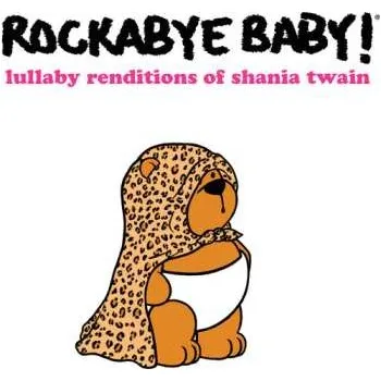 Zahraniční hudba CD Rockabye Baby!: Lullaby Renditions Of Shania Twain 2020
