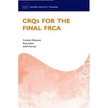 Cizí jazyk CRQs for the Final FRCA - Whymark, Caroline (Consultant in Anaesthesia and Pain Medicine, Consultant in Anaesthesia and Pain Medicine, University Hospital Crosshouse, NHS Ayrshire and Arran) a Junkin, Ross (Consultant in Anaesthesia, Consultant in Anaesth