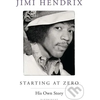 Literární biografie Starting at Zero - Jimi Hendrix