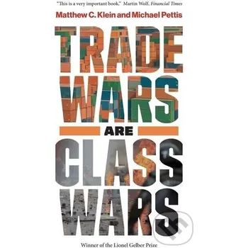 Trade Wars Are Class Wars - Matthew C. Klein Yale University Press