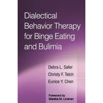 Dialectical Behavior Therapy for Binge Eating and Bulimia - Safer, Debra L. (Stanford University School of Medicine, United States) a Telch, Christy F. (private practice, United States) a Chen, Eunice Y. (University of Chicago, United States)