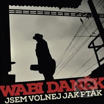 Česká hudba Wabi Daněk: Jsem volnej jako pták LP - Wabi Daněk Universal Music