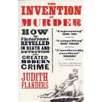 Populárně naučná literatura pro dospělé The Invention of Murder - Flanders, Judith