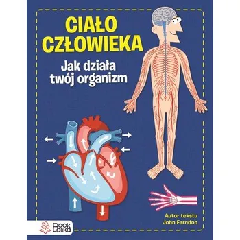 Ciało człowieka. Jak działa Twój organizm - John Farndon