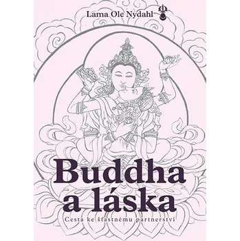 Osobní rozvoj Buddha a láska - Cesta ke šťastnému partnerství - Lama Ole Nydahl