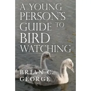 A Young Person's Guide to Bird Watching - Benton, Brian C.; Omura, George