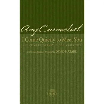 I Come Quietly to Meet You - An Intimate Journey in God`s Presence - CARMICHAEL, AMY