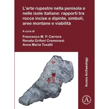 Cestování L'arte rupestre nella penisola e nelle isole italiane: rapporti tra rocce incise e dipinte, simboli, aree montane e viab
