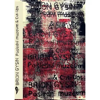Poslední muzeum & Cut-Ups - Brion Gysin (2025, pevná)
