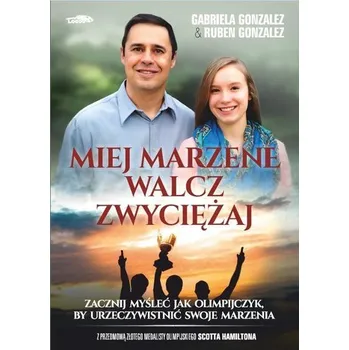 Miej marzenie, walcz, zwyciężaj - Gabriela Gonzalez, Ruben Gonzalez