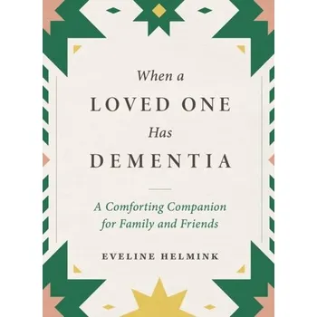 When a Loved One Has Dementia - Helmink, Eveline