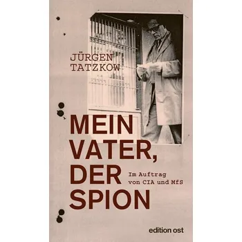 Mein Vater, der Spion - Tatzkow, Jürgen