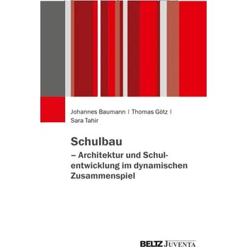 Schulbau - Architektur und Schulentwicklung im dynamischen Zusammenspiel - Baumann, Johannes