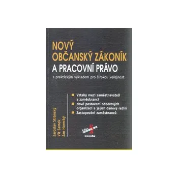 Nový občanský zákoník a pracovní právo : s praktickým výkladem pro širokou veřejnost - Jaroslav Stránský Vít Samek Jan Horecký
