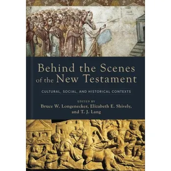 Behind the Scenes of the New Testament – Elizabeth E Shively,T J Lang (EN)