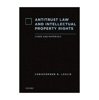 Antitrust Law and Intellectual Property Rights - Christopher R Leslie