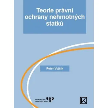 Teorie právní ochrany nehmotných statků - Vojčík Peter