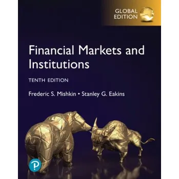 Financial Markets and Institutions Global Edition 10th edition - Frederic S Mishkin Stanley Eakins
