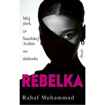 Literární biografie Rebelka: Môj útek zo Saudskej Arábie na slobodu - Rahaf Muhammad [SK] (2022, pevná)