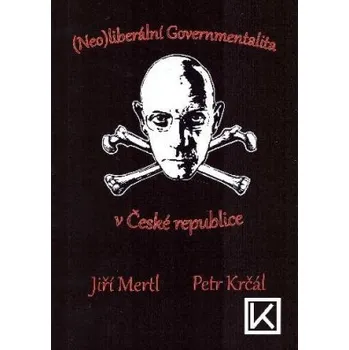 Neo liberální Governmentalita v České Republice - Mert Jiří Krčál Petr
