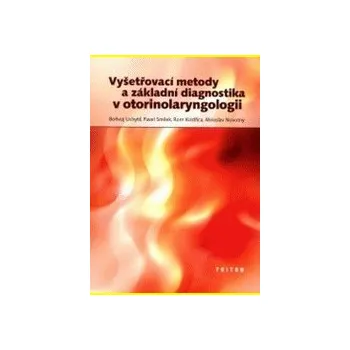 Vyšetřovací metody a základní diagnostika v otorinolaryngologii - Uchytil Bořivoj a kolektiv