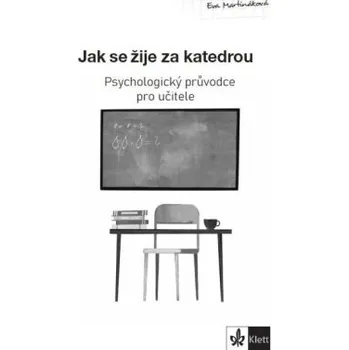 Psychologický průvodce I díl – Jak se žije za katedrou - Martináková Eva