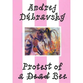 Umění Andrej Dúbravský: Protest of a Dead Bee - Zuzana Weissová, Alexandra Tomásová