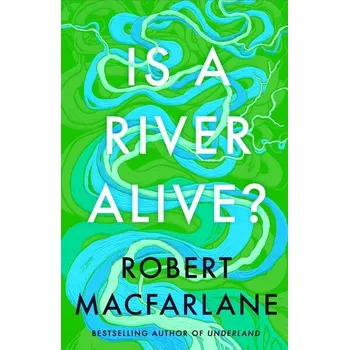 Cizojazyčná kniha Is A River Alive? - Robert Macfarlane