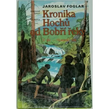 Foglar Jaroslav - Kronika Hochů od Bobří řeky 1. díl