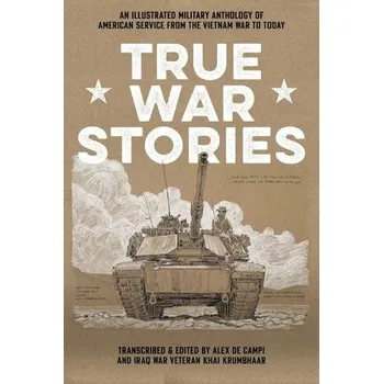 Cizojazyčná kniha True War Stories : An Illustrated Military Anthology of American Service from Vietnam to Today - Campi, Alex de