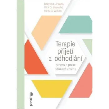 Terapie přijetí a odhodlání - Steven Hayes; Kirk D. Strosahl; Kelly G. Wilson