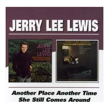 Zahraniční hudba CD Jerry Lee Lewis: Another Place Another Time / She Still Comes Around 2005