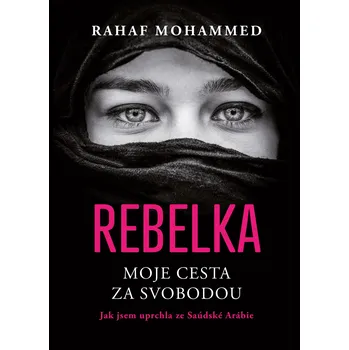 Kniha Rebelka: Moje cesta za svobodou: Jak jsem uprchla ze Saúdské Arábie - Rahaf Mohammed (2022) [E-kniha]