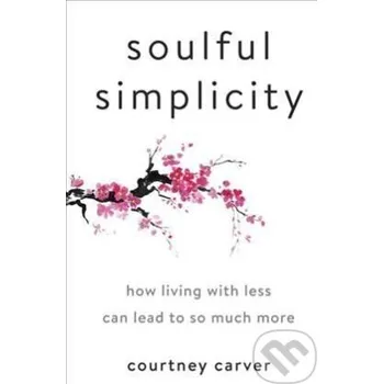 Cizojazyčná kniha Soulful Simplicity : How Living with Less Can Lead to So Much More - Courtney Carver Penguin Putnam Inc