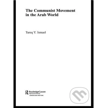 The Communist Movement in the Arab World - Tareq Y. Ismael Routledge