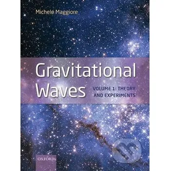 Cizojazyčná kniha Gravitational Waves : Volume 1: Theory and Experiments - Michele Maggiore Oxford University Press