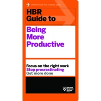 HBR Guide to Being More Productive (HBR Guide Series) - Harvard Business Review