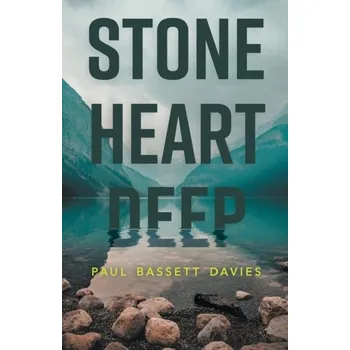 Stone Heart Deep - Bassett Davies, Paul