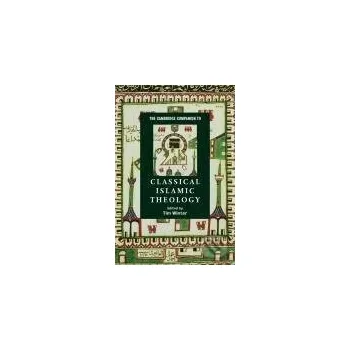 The Cambridge Companion to Classical Islamic Theology - Tim Winter Cambridge University Press