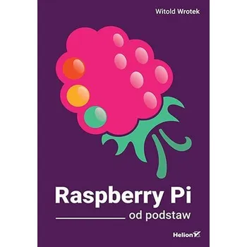 Technika Raspberry Pi od podstaw - Witold Wrotek