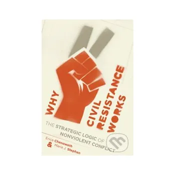 Cizojazyčná kniha Why Civil Resistance Works : The Strategic Logic of Nonviolent Conflict - Erica Chenoweth Columbia University Press