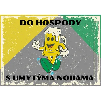 Plechová cedule Plechová retro cedule - Do hospody s umytýma nohama Provedení: Dibond: 20 x 15 cm