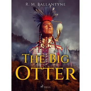 Kniha The Big Otter [E-kniha] - R. M. Ballantyne