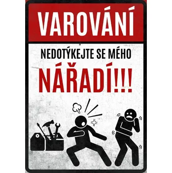 Plechová cedule Plechová retro cedule - Nedotýkejte se mého nářadí Provedení: Dibond: 20 x 15 cm