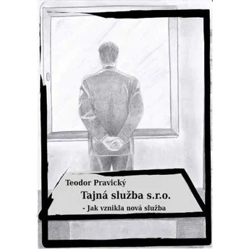 Kniha Tajná služba s.r.o. – Jak vznikla nová služba [E-kniha] - Teodor Pravický