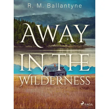 Kniha Away in the Wilderness [E-kniha] - R. M. Ballantyne