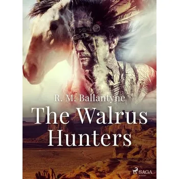 Kniha The Walrus Hunters [E-kniha] - R. M. Ballantyne
