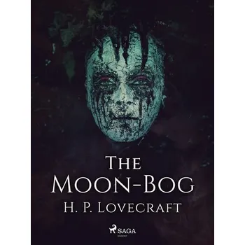 Kniha The Moon-Bog [E-kniha] - H. P. Lovecraft