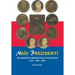 Naši prezidenti na mincích, medailích a plaketách 1918 – 2008 [E-kniha] - Emil Novák