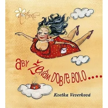 Kniha Aby ženám dobre bolo [E-kniha] - Kvetka Veverková